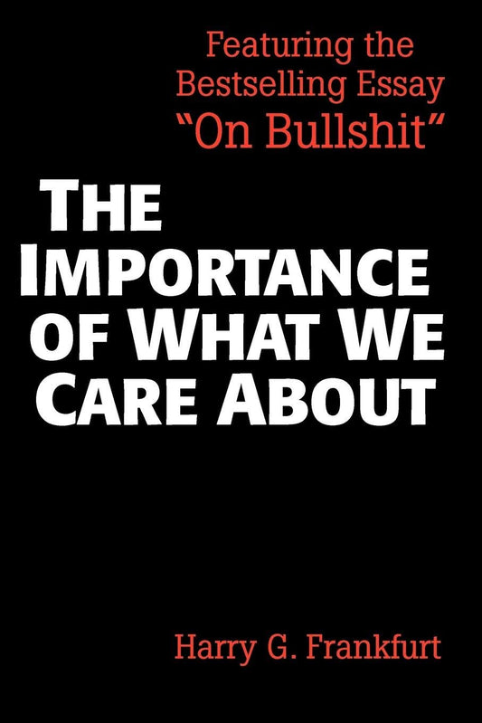 Importance of What We Care about: Philosophical Essays