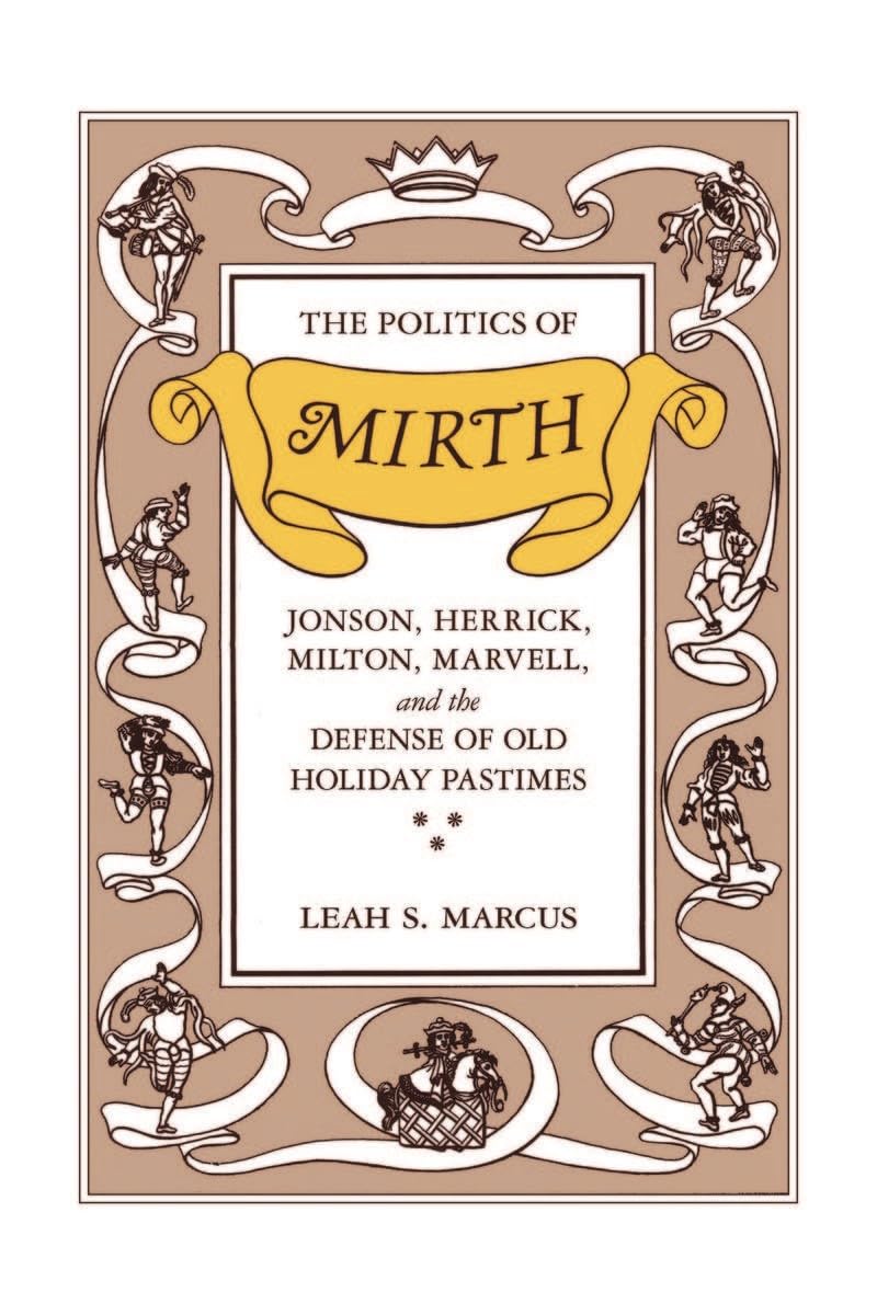 Politics of Mirth: Jonson, Herrick, Milton, Marvell, and the Defense of Old Holiday Pastimes