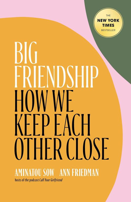 Big Friendship: How We Keep Each Other Close book cover