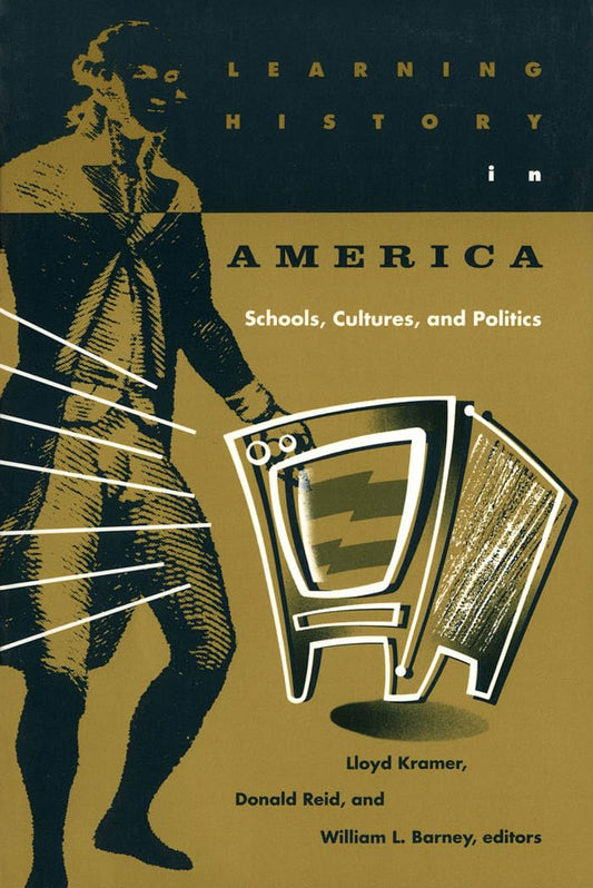Learning History in America: Schools, Cultures, and Politics book cover