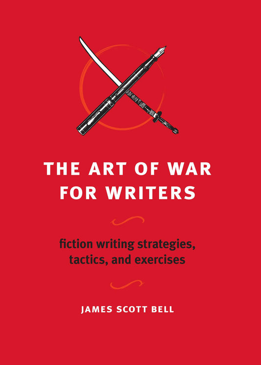 Art of War for Writers: Fiction Writing Strategies, Tactics, and Exercises
