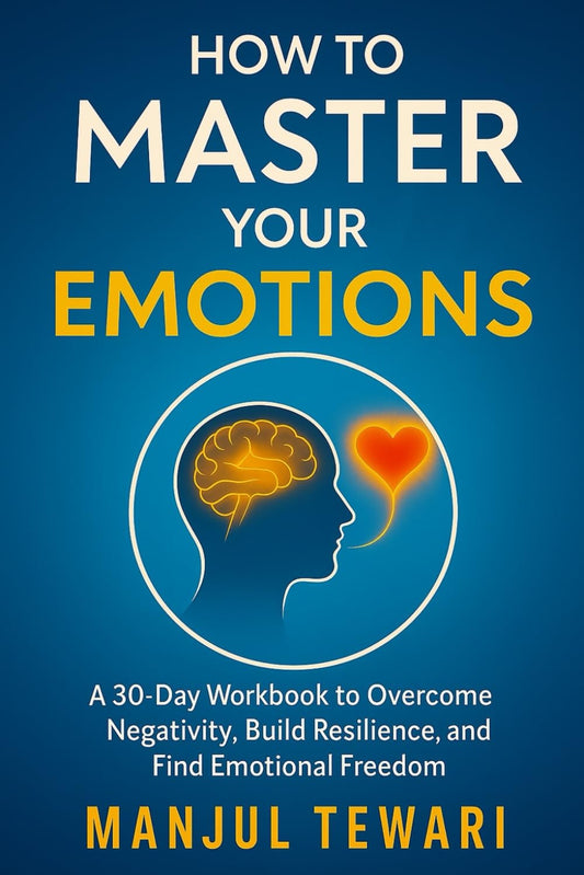 How to Master Your Emotions: A 30 Day Workbook to Gain Emotional Freedom, Overcome Negativity, Develop Positive Psychology, and Promote Mental ... of Yourself (Ultimate Mindset Mastery Series) book cover