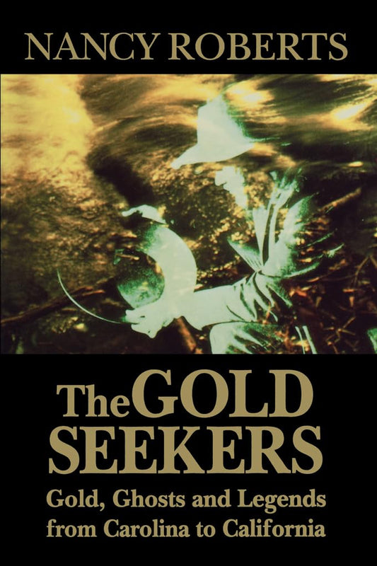Gold Seekers: Gold, Ghosts and Legends from Carolina to California book cover