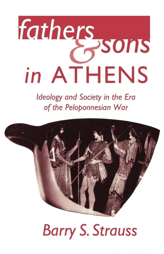 Fathers and Sons in Athens: Ideology and Society in the Era of the Peloponnesian War (Revised)