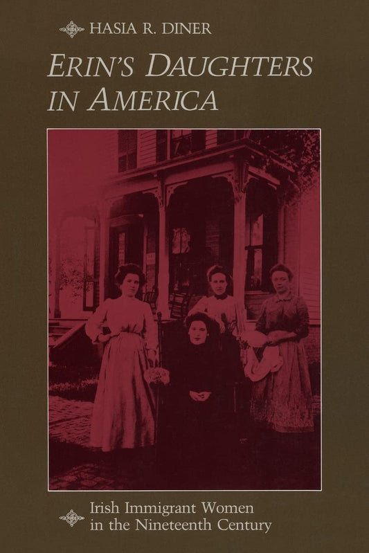 Erin's Daughters in America: Irish Immigrant Women in the Nineteenth Century book cover