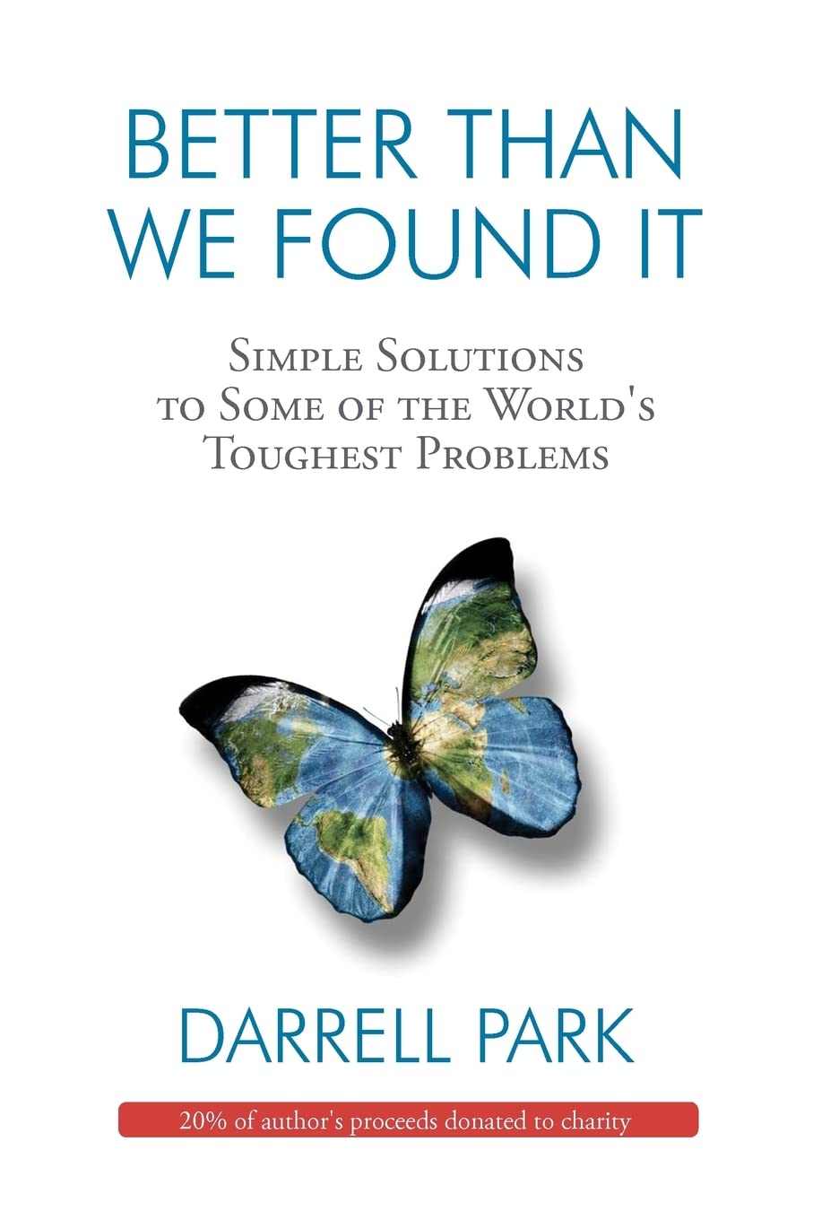 Better Than We Found It: Simple Solutions to Some of the World's Toughest Problems