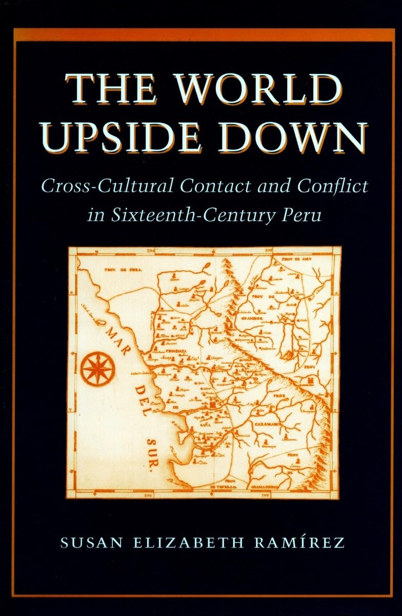 World Upside Down: Cross-Cultural Contact and Conflict in Sixteenth-Century Peru book cover