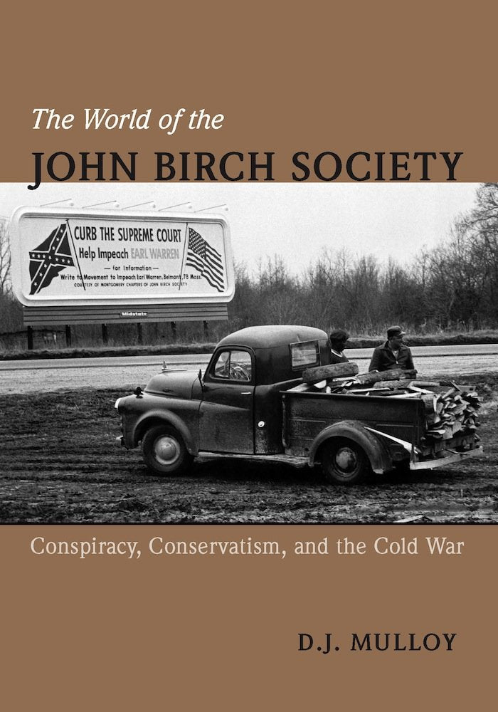 World of the John Birch Society: Conspiracy, Conservatism, and the Cold War