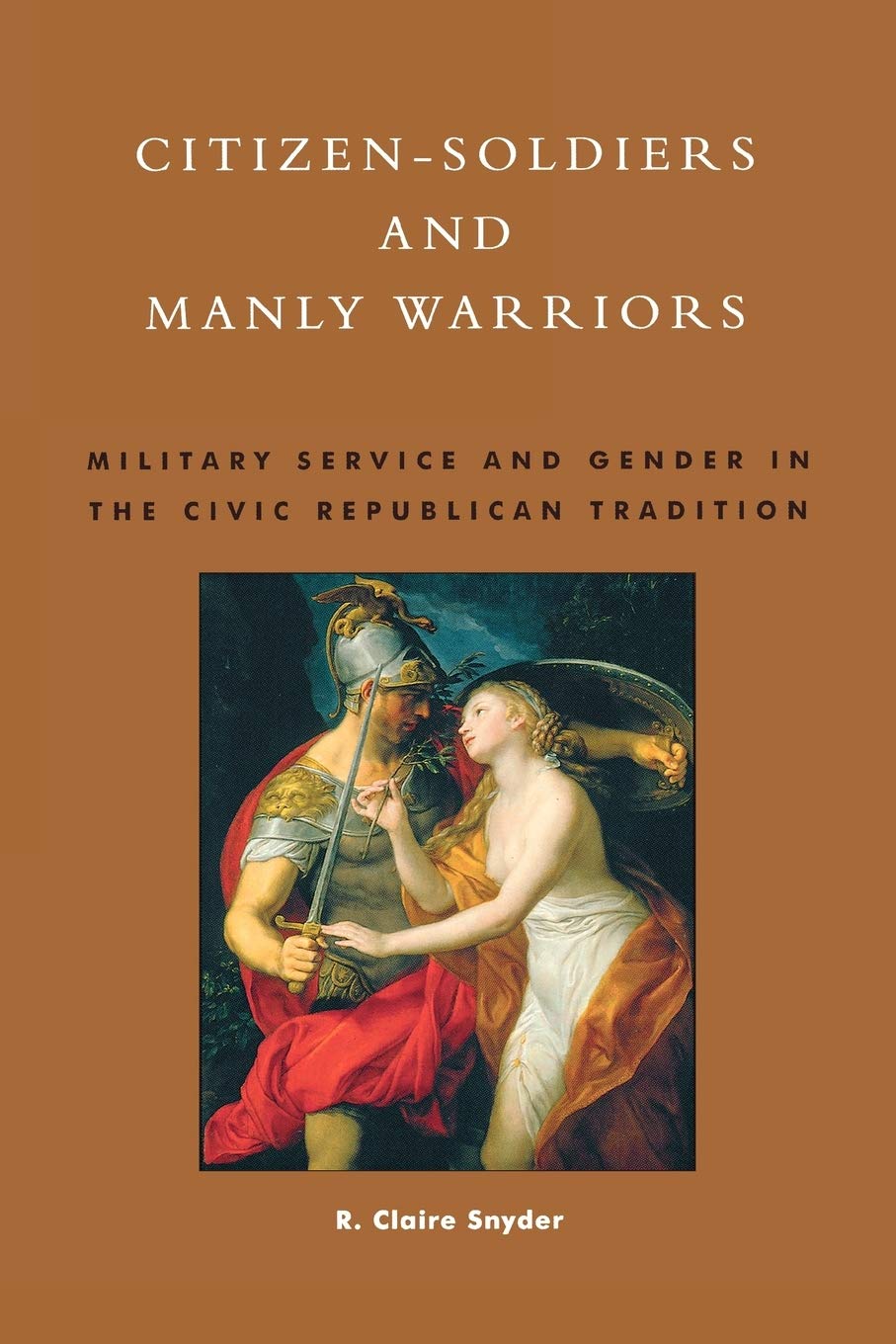 Citizen-Soldiers and Manly Warriors: Military Service and Gender in the Civic Republican Tradition book cover