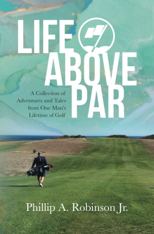 Life Above Par: A Collection of Adventures and Tales from one man's Lifetime of Golf book cover