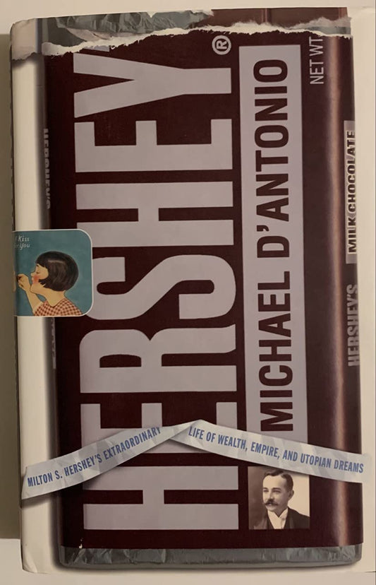 Hershey: Milton S. Hershey's Extraordinary Life of Wealth, Empire, and Utopian Dreams