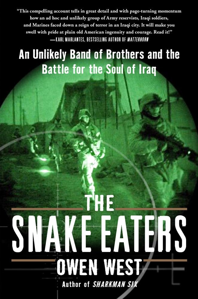 The Snake Eaters: An Unlikely Band of Brothers and the Battle for the Soul of Iraq