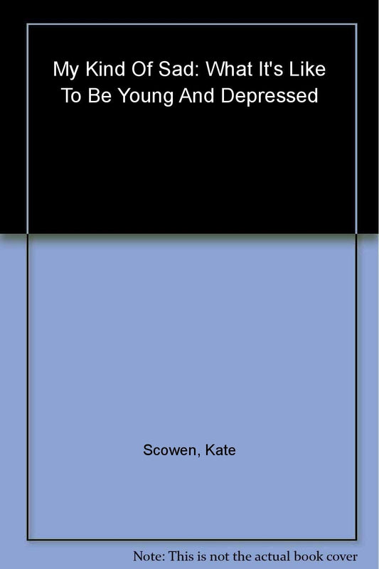 My Kind of Sad: What It's Like to Be Young and Depressed