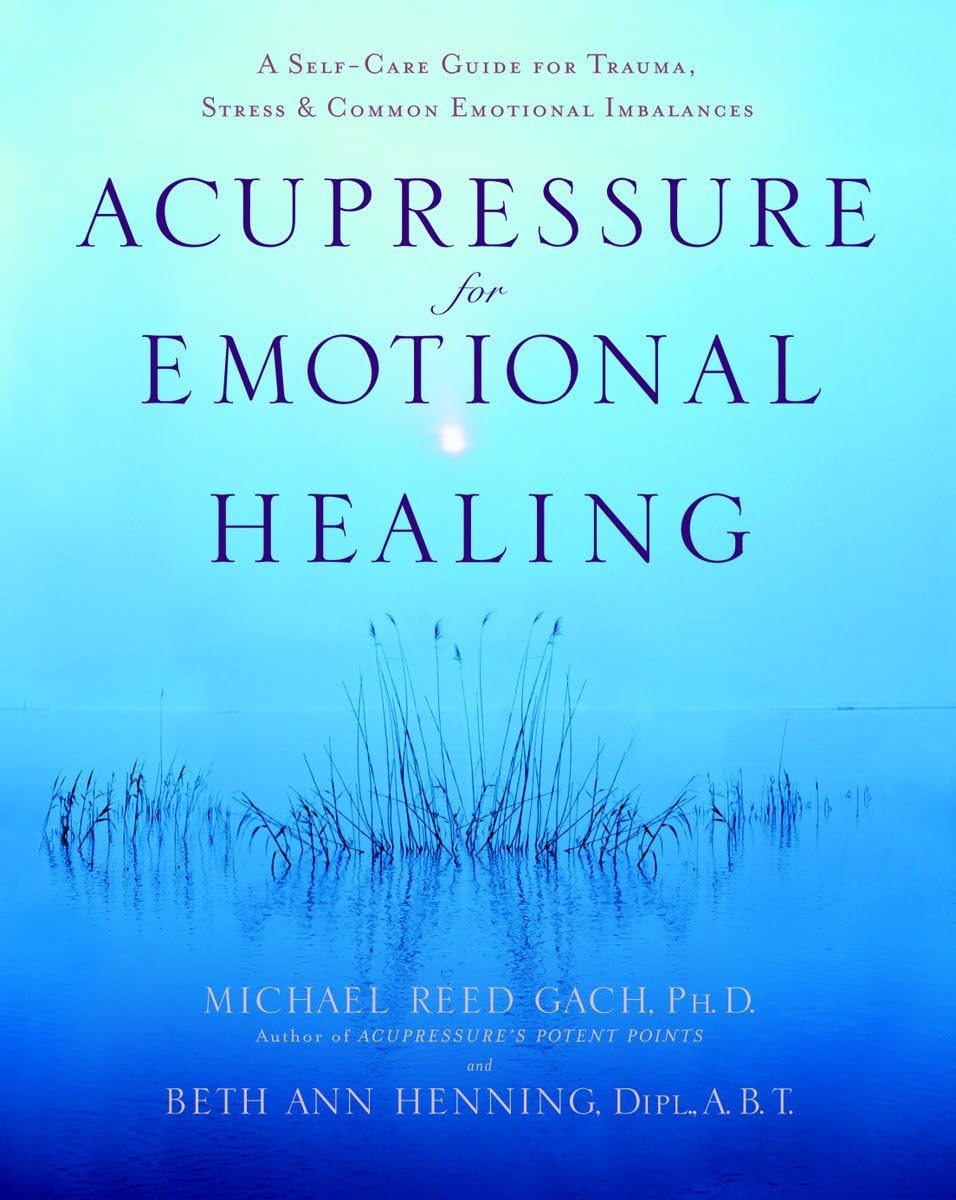 Acupressure for Emotional Healing: A Self-Care Guide for Trauma, Stress, & Common Emotional Imbalances book cover