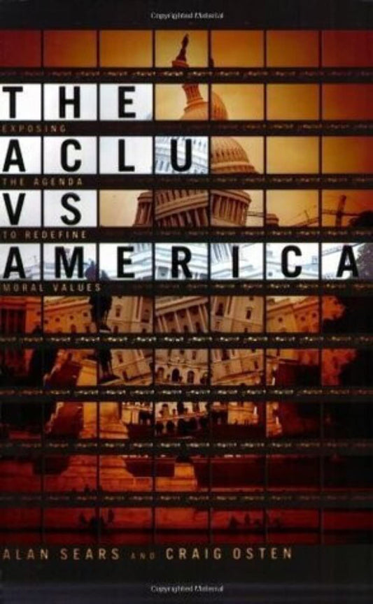 ACLU vs. America: Exposing the Agenda to Redefine Moral Values
