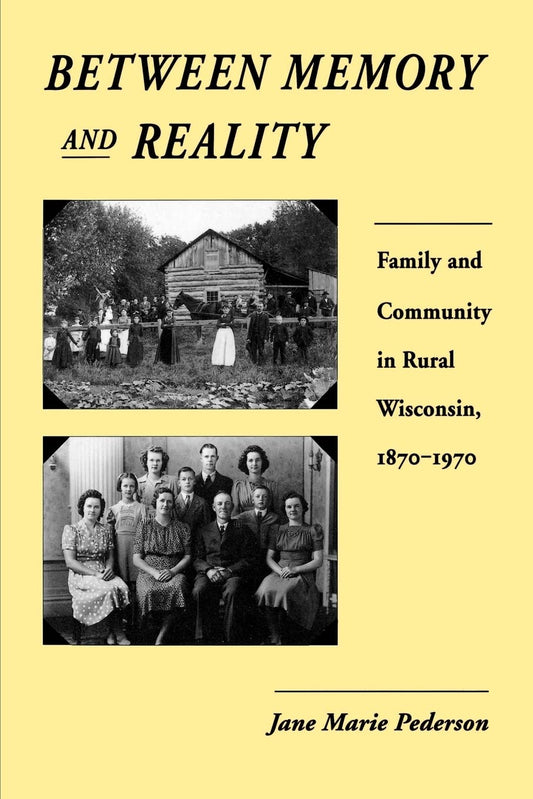 Between Memory and Reality: Family and Community in Rural Wisconsin, 1870-1970 book cover