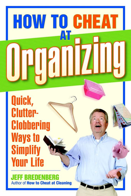 How to Cheat at Organizing: Quick, Clutter-Clobbering Ways to Simplify Your Life book cover
