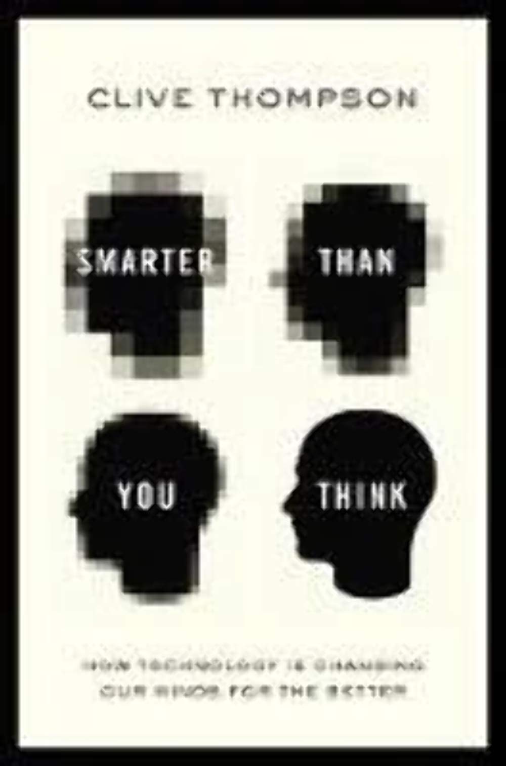 Smarter Than You Think: How Technology Is Changing Our Minds for the Better book cover