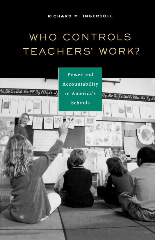 Who Controls Teachers' Work?: Power and Accountability in America's Schools