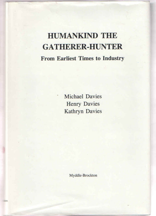 Humankind the Gatherer-hunter: From Earliest Times to Industry