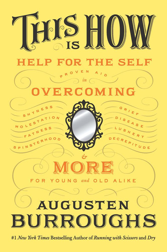 This Is How: Proven Aid in Overcoming Shyness, Molestation, Fatness, Spinsterhood, Grief, Disease, Lushery, Decrepitude & More: For book cover