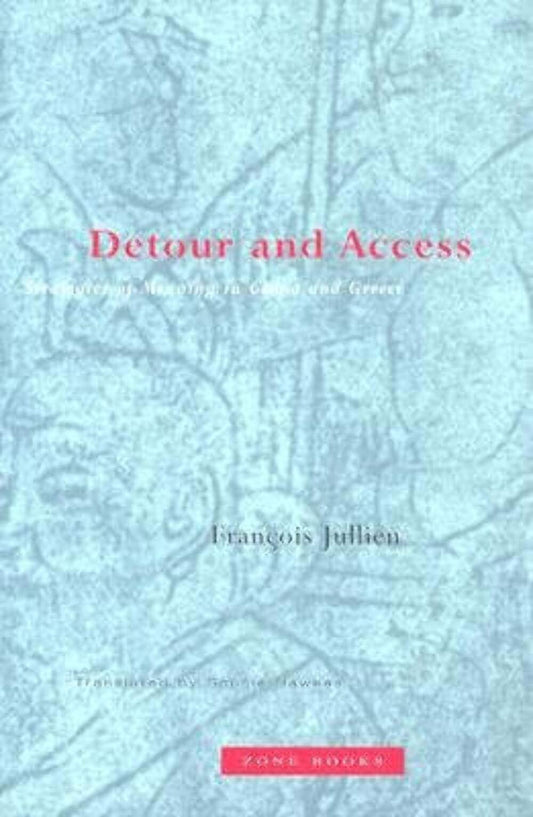 Detour and Access: Strategies of Meaning in China and Greece (Mit Press)