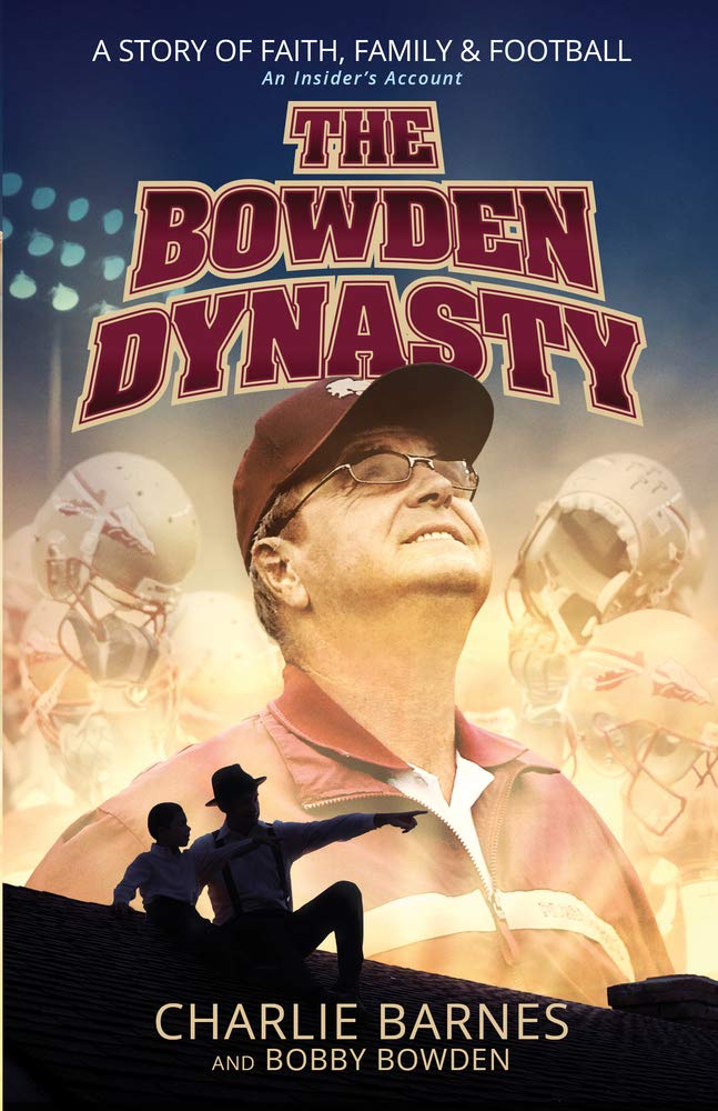 Bowden Dynasty: A Story of Faith, Family & Football an Insider's Account