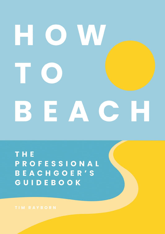 How to Beach: The Professional Beachgoer's Guidebook book cover