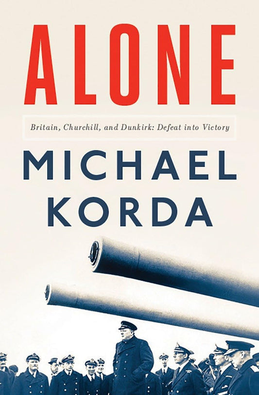 Alone: Britain, Churchill, and Dunkirk: Defeat Into Victory book cover