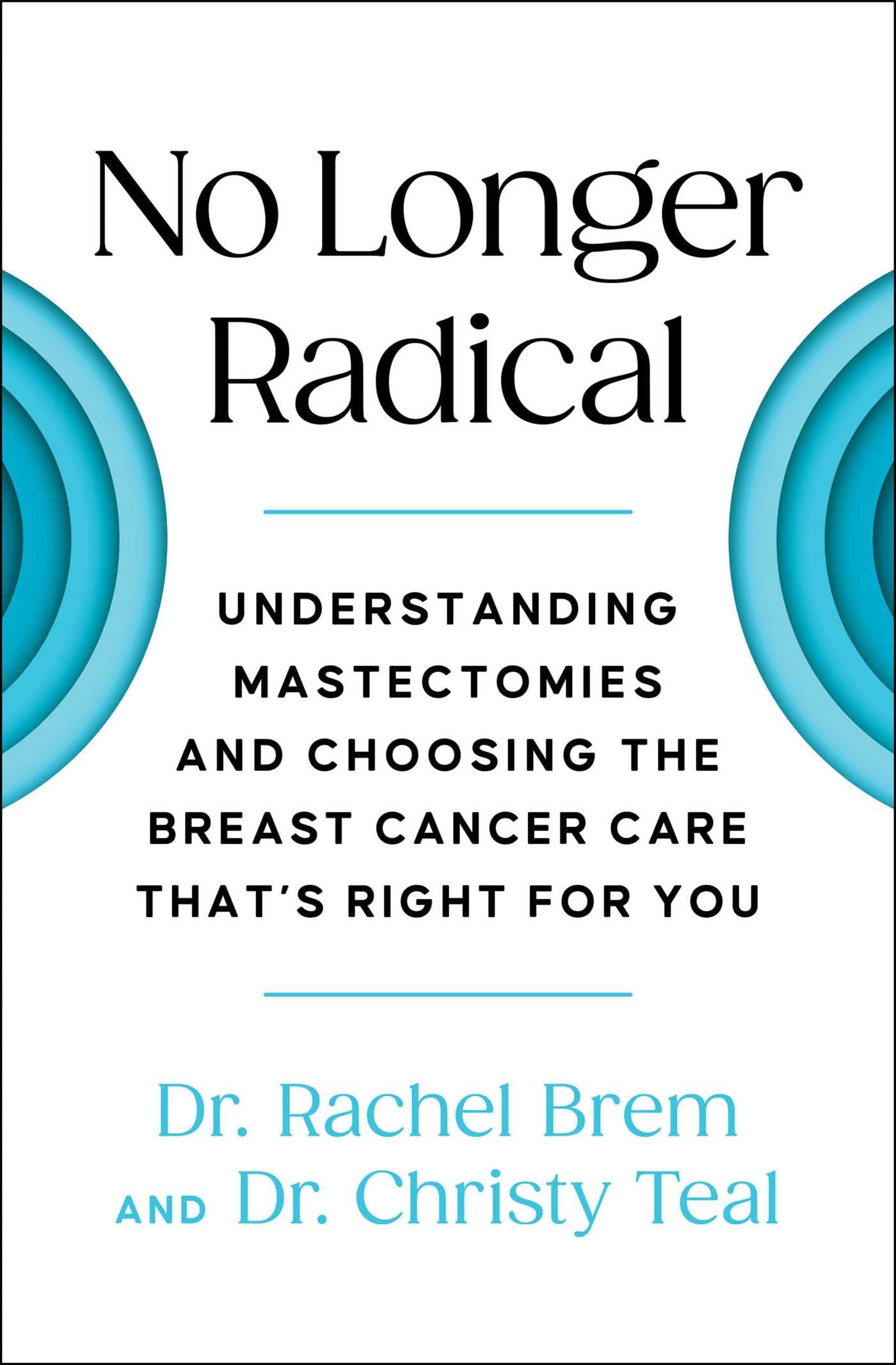 No Longer Radical: Understanding Mastectomies and Choosing the Breast Cancer Care That's Right for You book cover