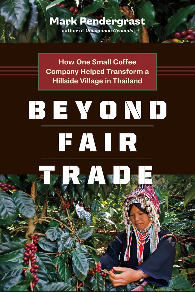 Beyond Fair Trade: How One Small Coffee Company Helped Transform a Hillside Village in Thailand book cover
