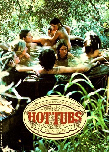 Hot Tubs: How to Build, Maintain & Enjoy Your Own