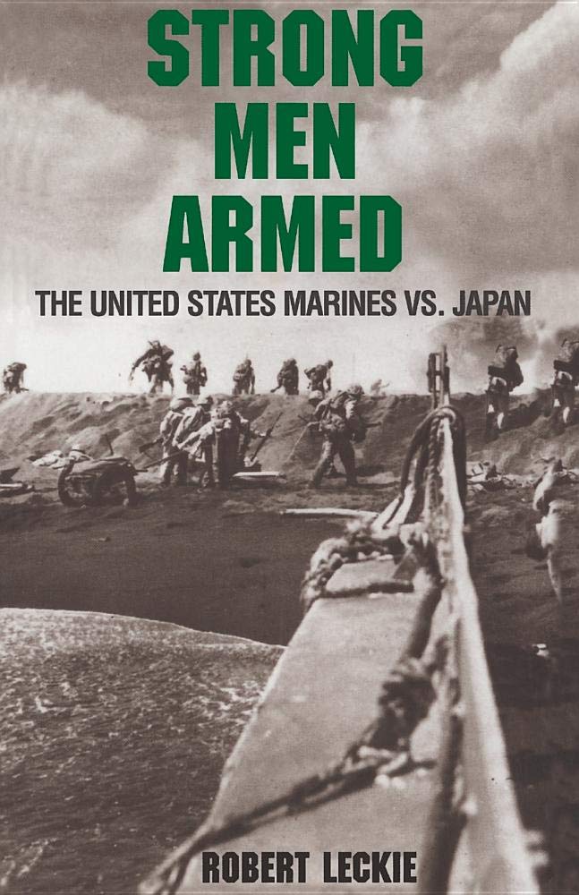 Strong Men Armed: The United States Marines Against Japan