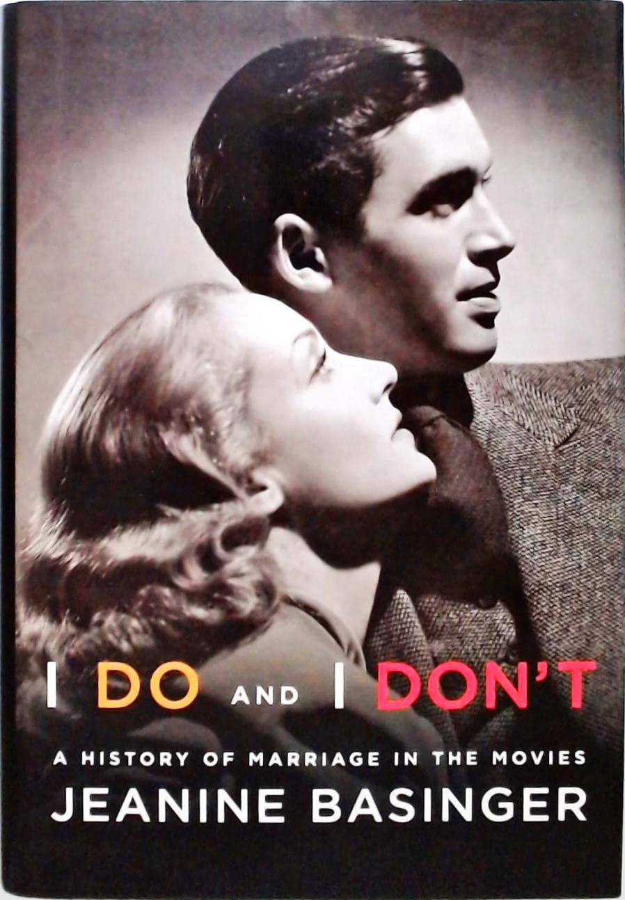 I Do and I Don't: A History of Marriage in the Movies book cover