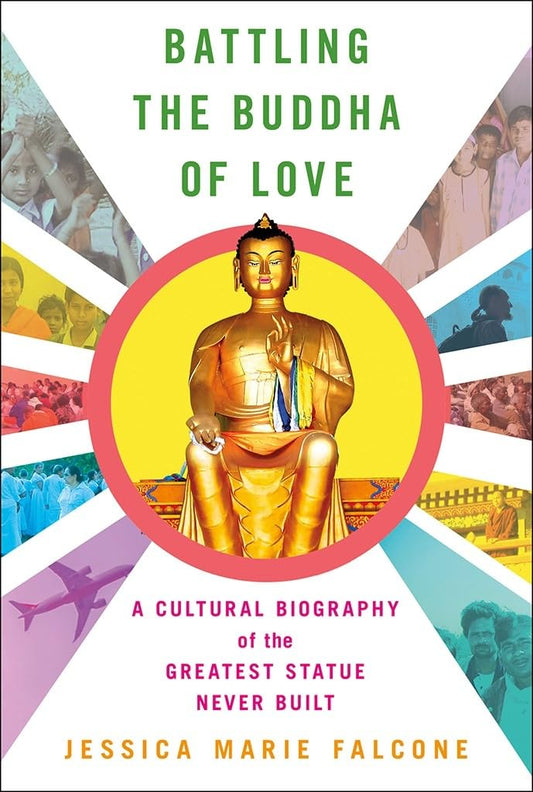 Battling the Buddha of Love: A Cultural Biography of the Greatest Statue Never Built book cover