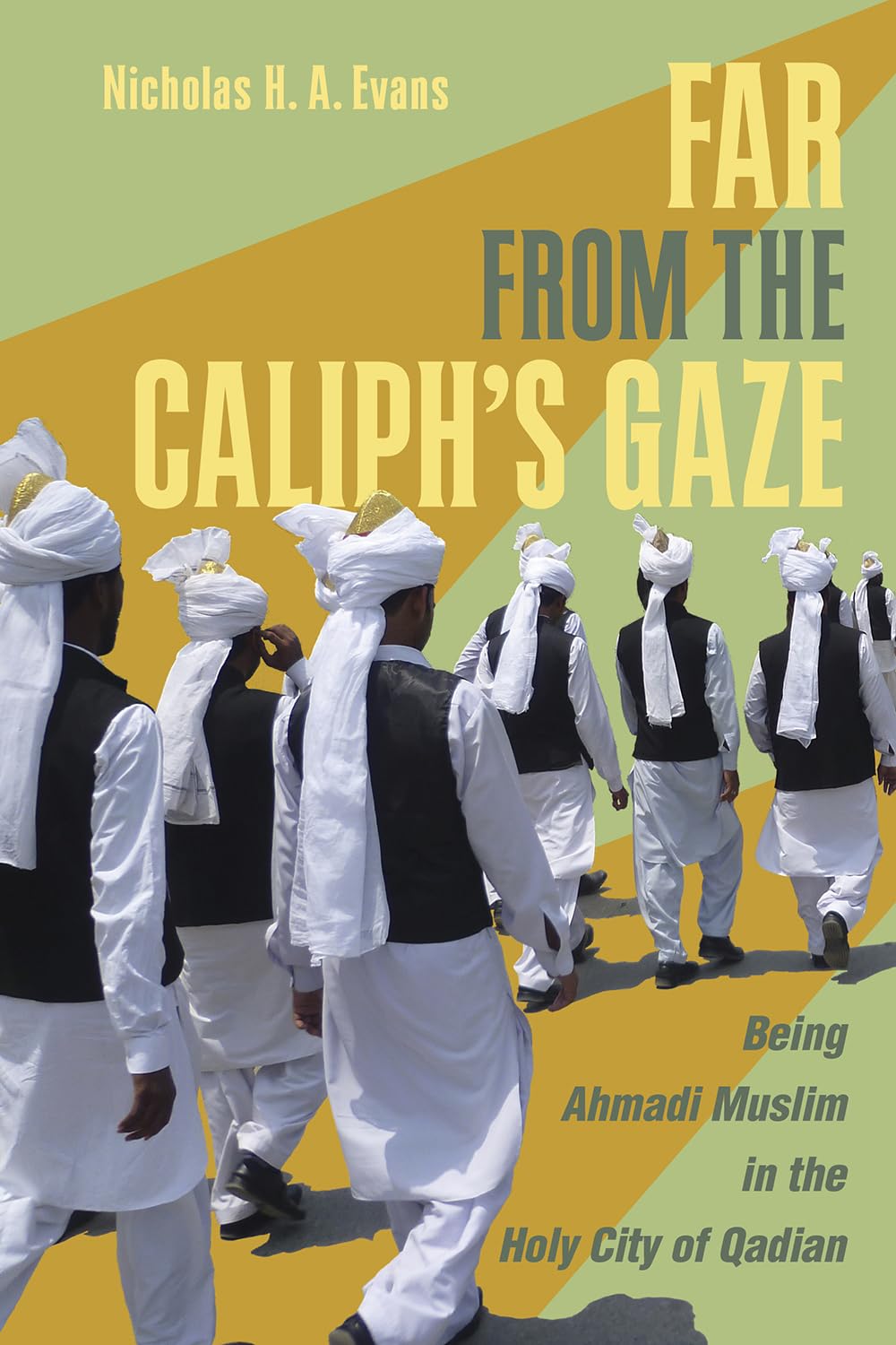 Far from the Caliph's Gaze: Being Ahmadi Muslim in the Holy City of Qadian book cover
