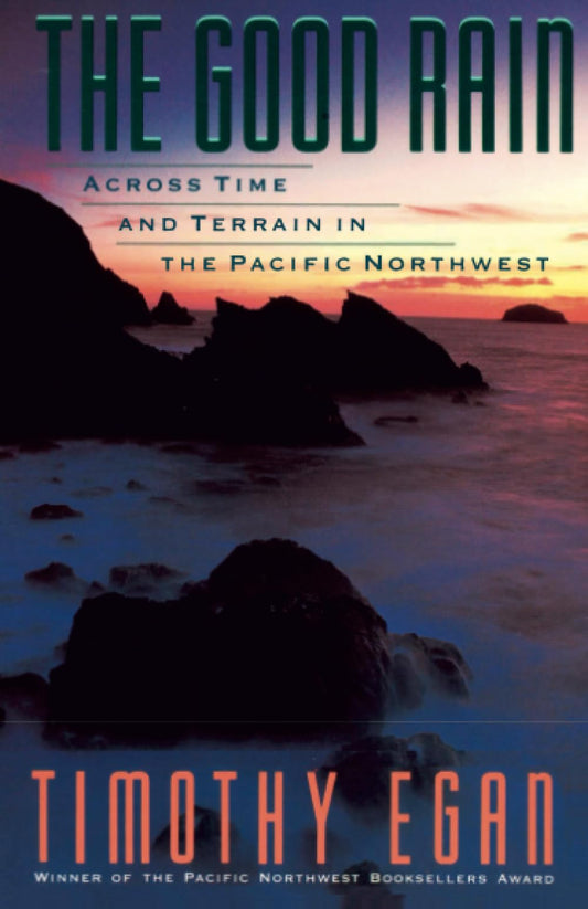 Good Rain: Across Time & Terrain in the Pacific Northwest