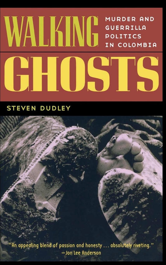 Walking Ghosts: Murder and Guerrilla Politics in Colombia