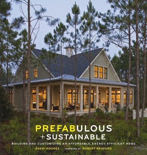 Prefabulous + Sustainable: Building and Customizing an Affordable, Energy-Efficient Home