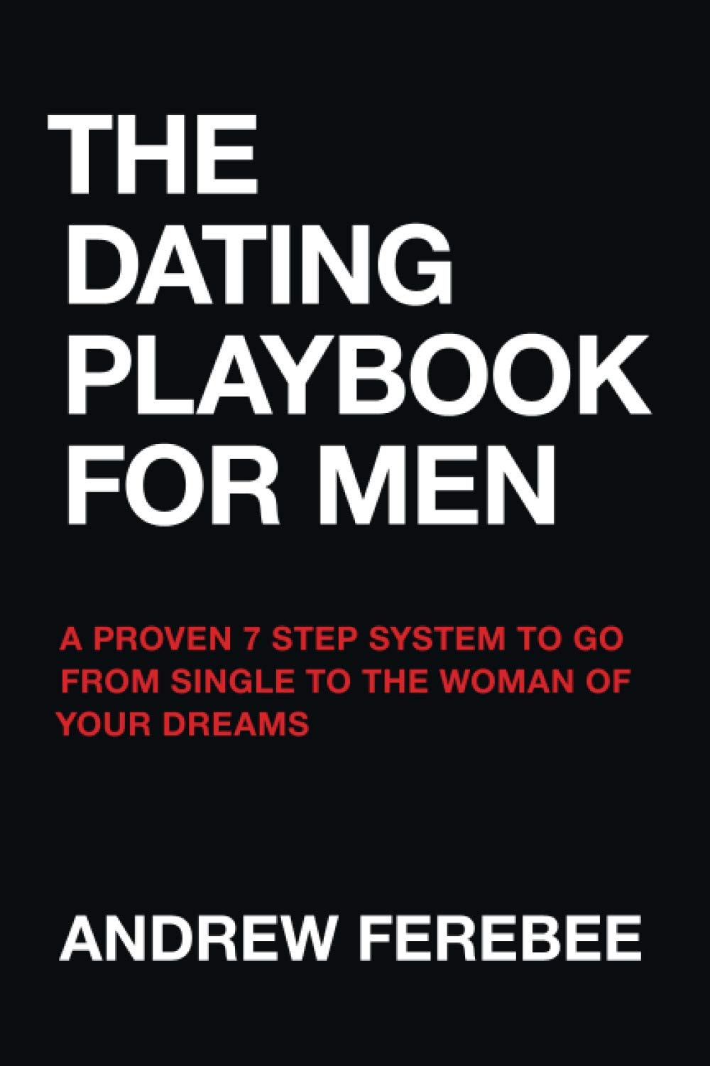 Dating Playbook For Men: A Proven 7 Step System To Go From Single To The Woman Of Your Dreams book cover