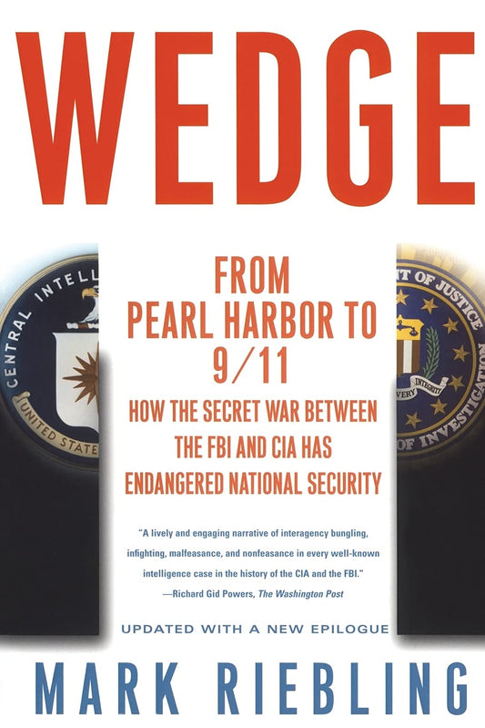 Wedge: From Pearl Harbor to 9/11: How the Secret War between the FBI and CIA Has Endangered National Security