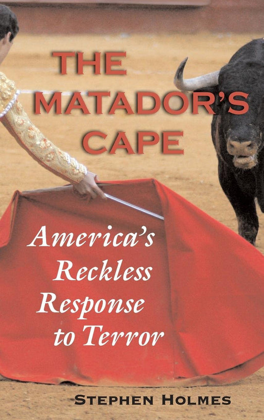 Matador's Cape: America's Reckless Response to Terror