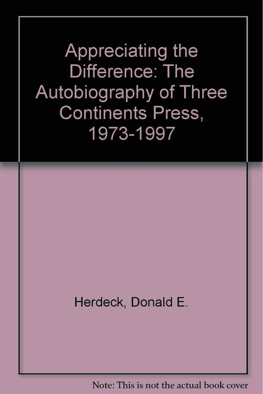 Appreciating the Difference: The Autobiography of Three Continents Press, 1973-1997