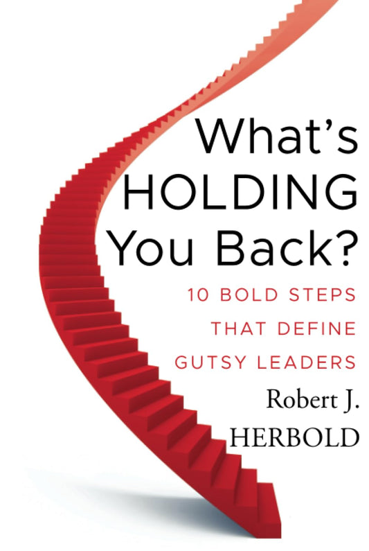 What's Holding You Back?: 10 Bold Steps That Define Gutsy Leaders