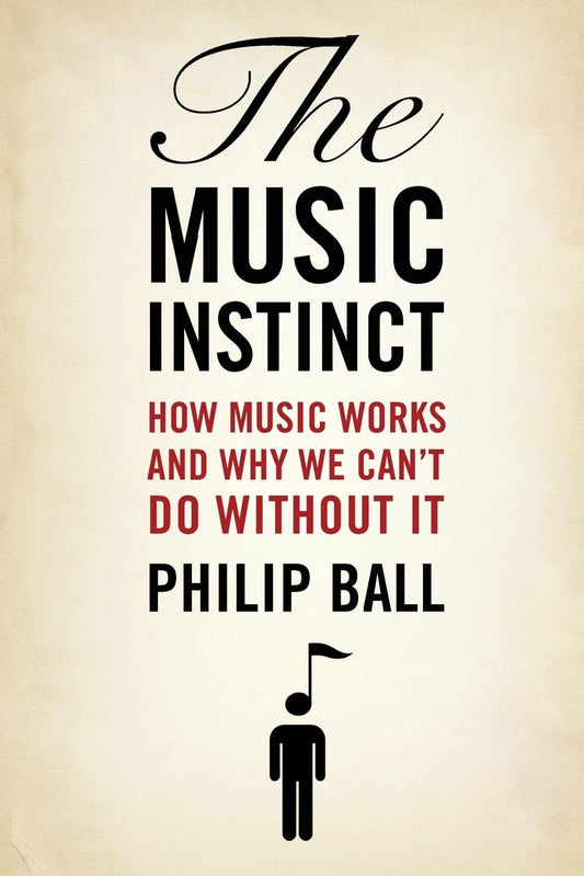 Music Instinct: How Music Works and Why We Can't Do Without It book cover