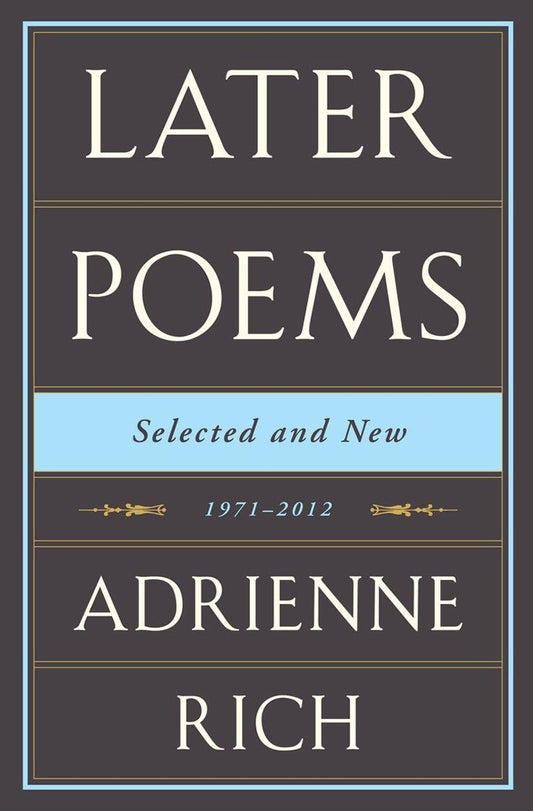 Adrienne Rich: Later Poems: Selected and New: 1971-2012 book cover