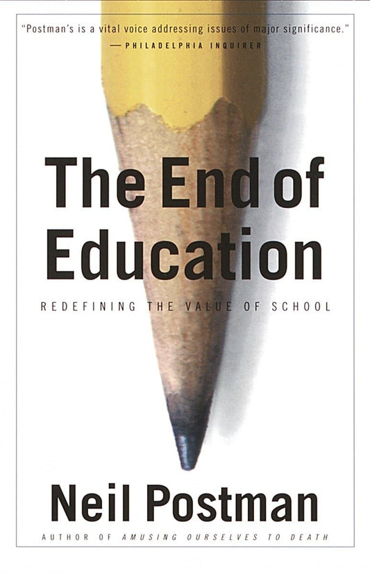 End of Education: Redefining the Value of School