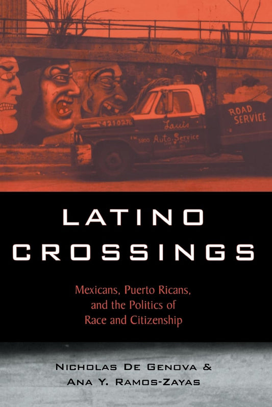 Latino Crossings: Mexicans, Puerto Ricans, and the Politics of Race and Citizenship book cover