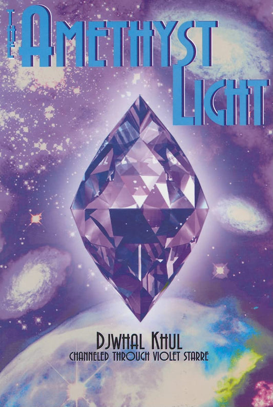 Amethyst Light: Messages for the New Millennium from the Ascended Master Djwhal Khul