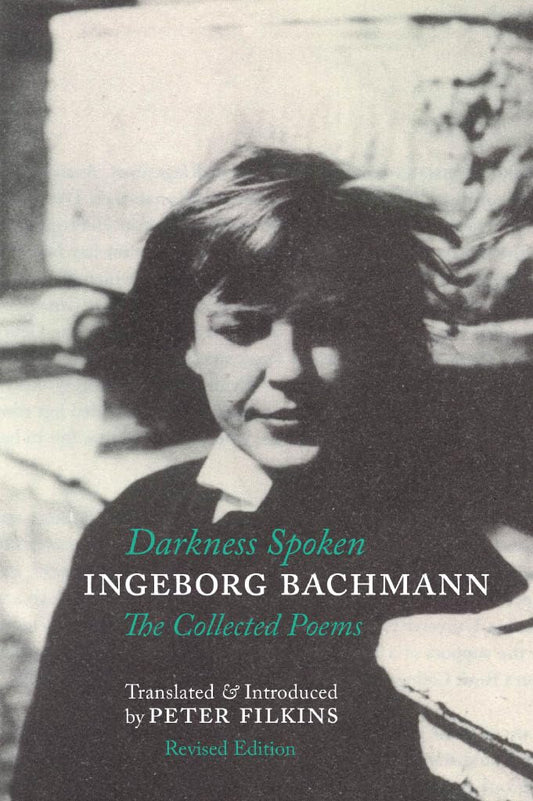 Darkness Spoken: The Collected Poems of Ingeborg Bachmann (Revised) book cover